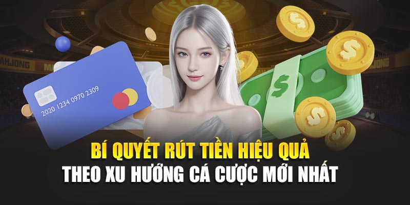 Bí quyết rút tiền hiệu quả theo xu hướng cá cược mới nhất