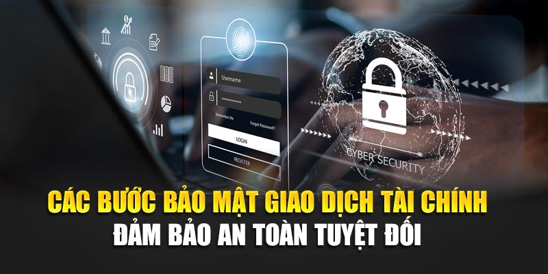 Các bước bảo mật giao dịch tài chính cam kết an toàn tuyệt đối