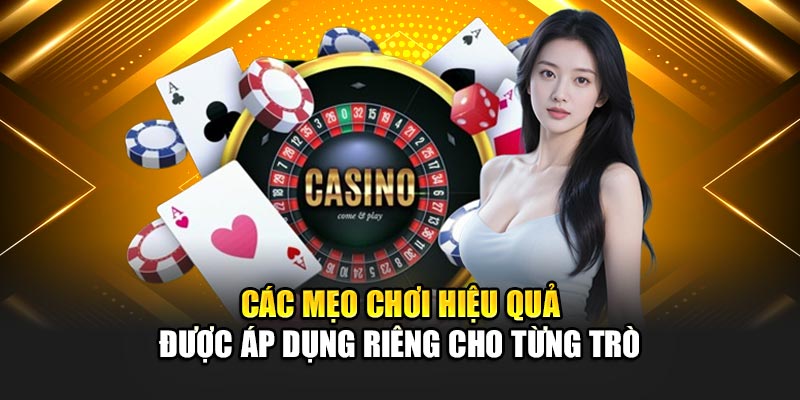 Các mẹo chơi hiệu quả được áp dụng riêng cho từng trò