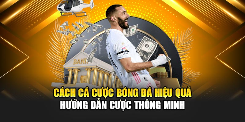 cach-ca-cuoc-bong-da-hieu-qua-–-huong-dan-cuoc-thong-minh