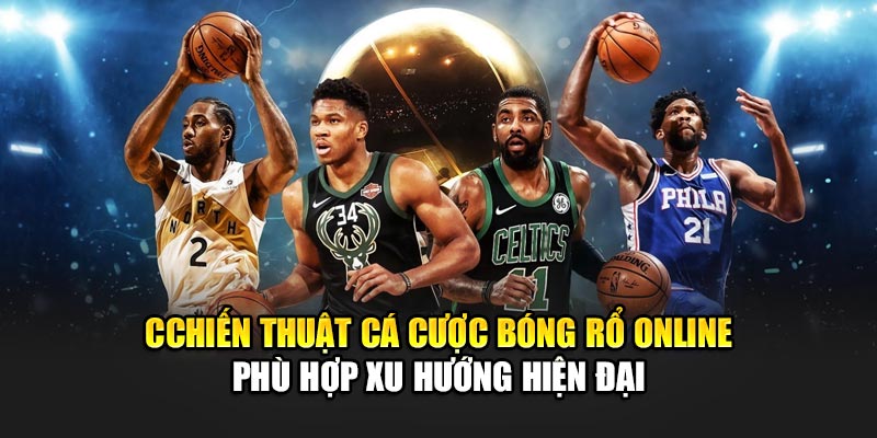 Cchiến thuật cá cược bóng rổ online phù hợp xu hướng hiện đại