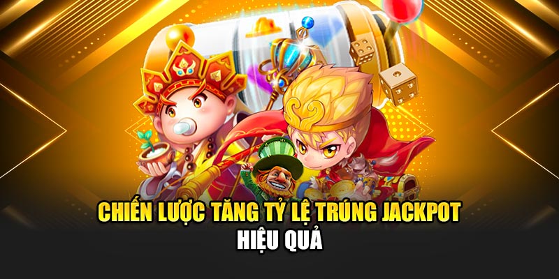 Chiến lược tăng tỷ lệ trúng jackpot hiệu quả
