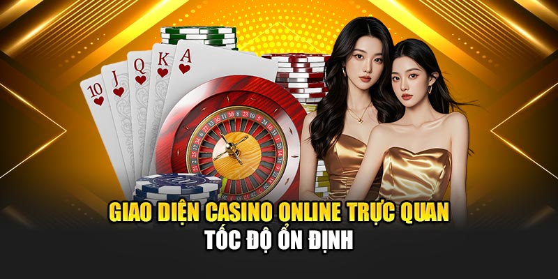 Giao diện casino online trực quan tốc độ ổn định