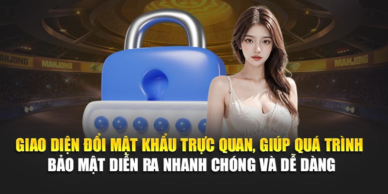 Giao diện đổi mật khẩu trực quan, giúp quá trình bảo mật diễn ra nhanh chóng và dễ dàng