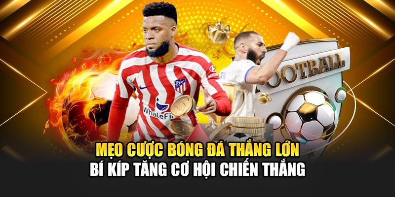 meo-cuoc-bong-da-thang-lon-–-bi-kip-tang-co-hoi-chien-thang