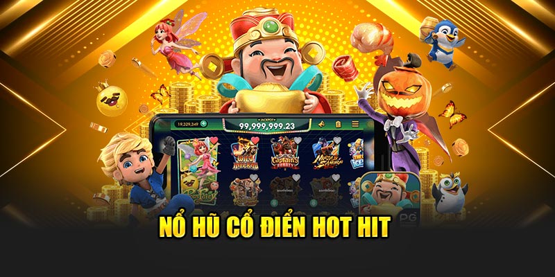 Nổ hũ cổ điển hot hit