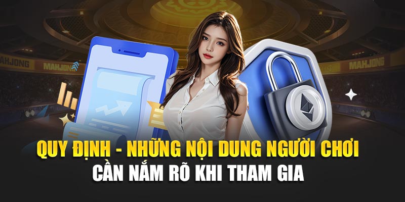 quy-dinh-nhung-noi-dung-nguoi-choi-can-nam-ro-khi-tham-gia
