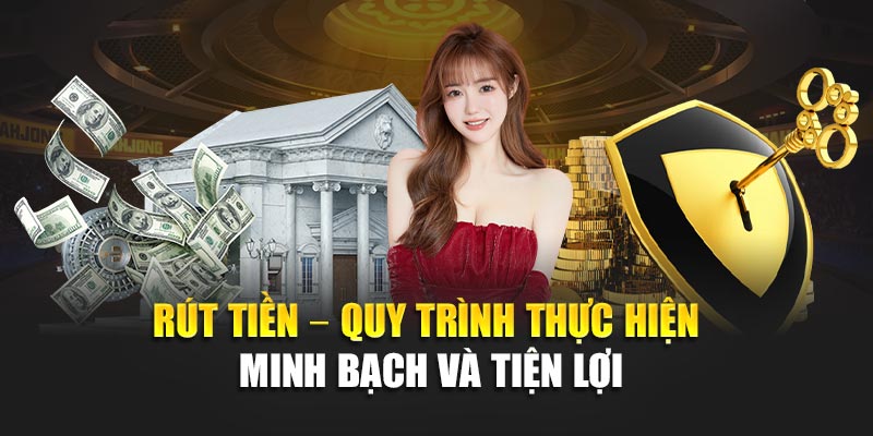 rut-tien-–-quy-trinh-thuc-hien-minh-bach-va-tien-loi